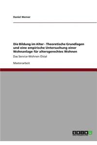 Die Bildung im Alter - Theoretische Grundlagen und eine empirische Untersuchung einer Wohnanlage für altersgerechtes Wohnen