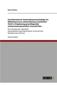 Familieninterne Unternehmensnachfolge im Mittelstand aus erbschaftsteuerrechtlicher Sicht