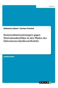 Kommunikationsstrategien gegen Motivationskonflikte in den Pfaden des Elaborations-Likelihood-Modells