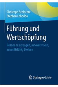 Führung Und Wertschöpfung: Resonanz Erzeugen, Innovativ Sein, Zukunftsfähig Bleiben