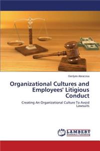 Organizational Cultures and Employees' Litigious Conduct