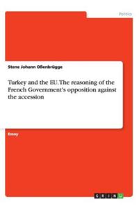 Turkey and the EU. The reasoning of the French Government's opposition against the accession