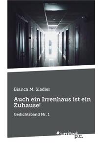 Auch Ein Irrenhaus Ist Ein Zuhause!