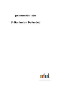 Unitarianism Defended