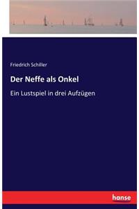 Neffe als Onkel: Ein Lustspiel in drei Aufzügen