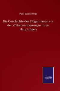 Geschichte der Elbgermanen vor der Völkerwanderung in ihren Hauptzügen