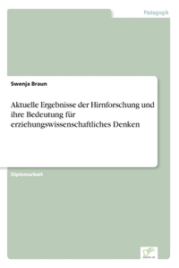 Aktuelle Ergebnisse der Hirnforschung und ihre Bedeutung für erziehungswissenschaftliches Denken