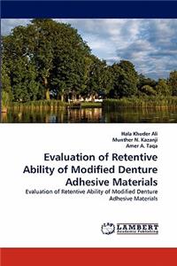 Evaluation of Retentive Ability of Modified Denture Adhesive Materials