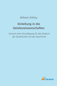 Einleitung in die Geisteswissenschaften: Versuch einer Grundlegung für das Studium der Gesellschaft und der Geschichte