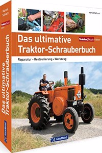 Das ultimative Traktor-Schrauberbuch: Reparatur - Restaurierung - Werkzeug