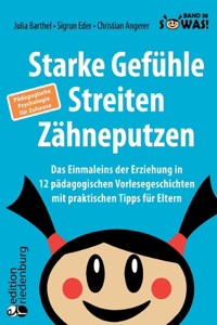 Starke Gefühle, Streiten, Zähneputzen: Das Einmaleins der Erziehung in 12 pädagogischen Vorlesegeschichten mit praktischen Tipps für Eltern. Pädagogische Psychologie für Zuhause: Band 38 