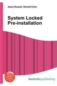 System Locked Pre-Installation
