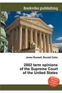 2002 Term Opinions of the Supreme Court of the United States