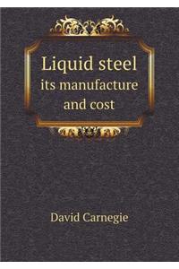 Liquid Steel Its Manufacture and Cost