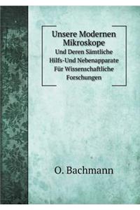 Unsere Modernen Mikroskope Und Deren Sämtliche Hilfs-Und Nebenapparate Für Wissenschaftliche Forschungen