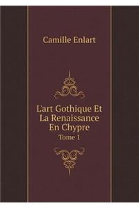 L'art Gothique Et La Renaissance En Chypre Tome 1