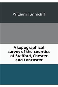 A Topographical Survey of the Counties of Stafford, Chester and Lancaster