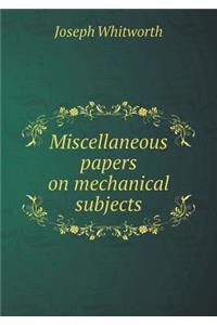 Miscellaneous Papers on Mechanical Subjects