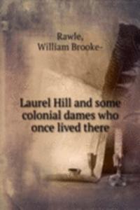 Laurel Hill and some colonial dames who once lived there