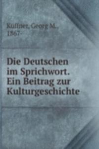 Die Deutschen im Sprichwort. Ein Beitrag zur Kulturgeschichte