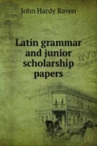 Latin grammar and junior scholarship papers