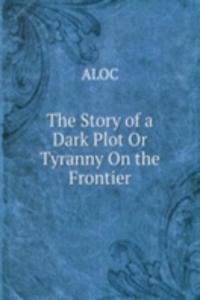 Story of a Dark Plot Or Tyranny On the Frontier