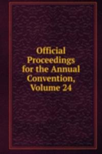 Official Proceedings for the Annual Convention, Volume 24