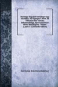 Sturlunga-Saga Edr Islendinga-Saga Hin Mikla: Nu Utgengin A Prent Ad Tilhlutun Hins Islenzka Bokmentafelags, Eptir Samanburd Hinna Merkilegustu . Volume 2, parts 1-2 (Icelandic Edition)