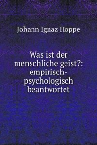 Was Ist Der Menschliche Geist?: Empirisch-Psychologisch Beantwortet (German Edition)