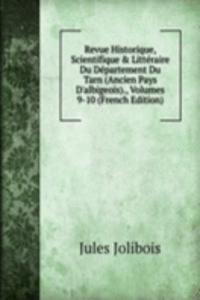 Revue Historique, Scientifique & Litteraire Du Departement Du Tarn (Ancien Pays D'albigeois)., Volumes 9-10 (French Edition)