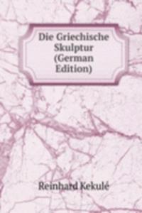 Die Griechische Skulptur (German Edition)