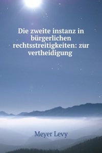 Die Zweite Instanz in Burgerlichen Rechtsstreitigkeiten: Zur Vertheidigung Des Im Preussischen Justiz-Ministerium Bearbeiteten Entwurfs Einer Deutschen Civilprocess-Ordnung (German Edition)