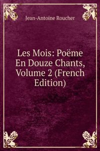 Les Mois: Poeme En Douze Chants, Volume 2 (French Edition)
