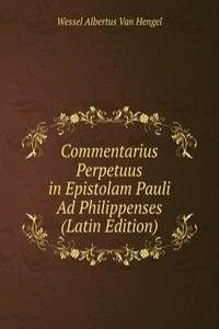 Commentarius Perpetuus in Epistolam Pauli Ad Philippenses (Latin Edition)
