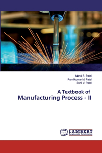 Textbook of Manufacturing Process - II