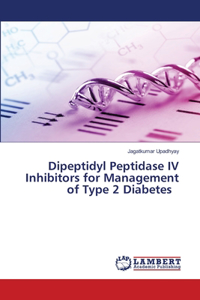 Dipeptidyl Peptidase IV Inhibitors for Management of Type 2 Diabetes