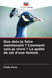Que dois-je faire maintenant ? Comment vais-je vivre ? La quête de soi d'une femme