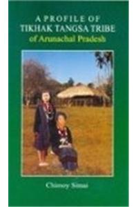 A Profile of Tikhak Tangsa Tribe of Arunachal Pradesh