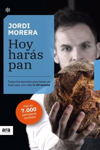 Hoy haras pan. Edicion 2021: Todos los secretos para hacer un buen pan, con mas de 40 recetas