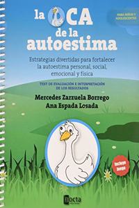 LA OCA DE LA AUTOESTIMA: Estrategias divertidas para fortalecer la autoestima personal, social, emocional y fisica.