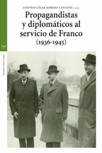 Propagandistas y Diplomaaticos Al Servicio de Franco, 1936-1945