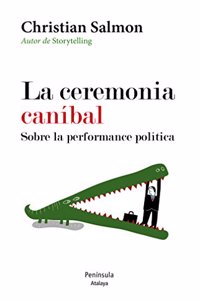 La ceremonia canibal. Sobre la performance politica