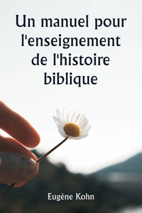 manuel pour l'enseignement de l'histoire biblique