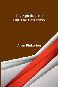 Spiritualists and the Detectives