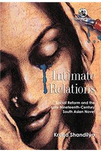 Intimate Relations: Social Reform & the Late Nineteenth-Century South Asian Novel