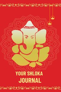 YOUR SHLOKA JOURNAL I Sacred Shlokas for Daily Reflection: A Spiritual Workbook with Meaningful Prompts I Spiritual Shloka Workbook: Learn, Reflect, and Grow with Ancient Teachings I Workbook to increase your knowledge of Shlokas I Wellness Workboo