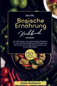 Das XXL Basische Ernahrung Kochbuch fur eine naturliche Entgiftung und Entsauerung des Korpers!
