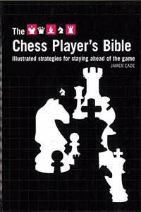 The Chess Player's Bible: Illustrated Strategies for Staying Ahead of the Game
