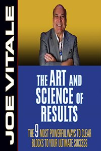 Art and Science of Results: The 9 Most Powerful Ways to Clear Blocks to Your Ultimate Success