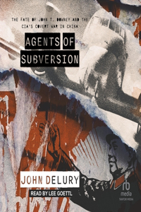 Agents of Subversion: The Fate of John T. Downey and the Cia's Covert War in China